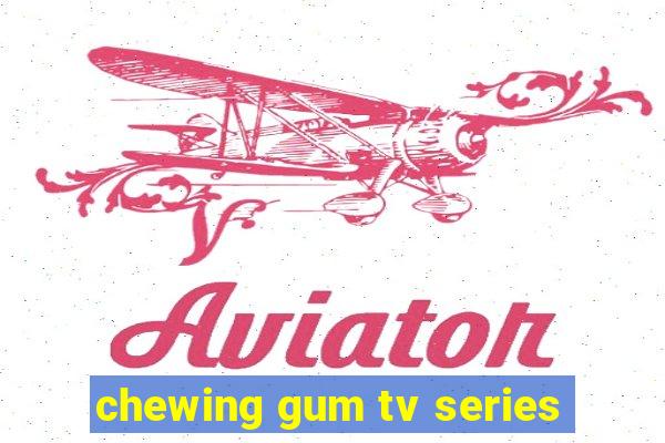 chewing gum tv series